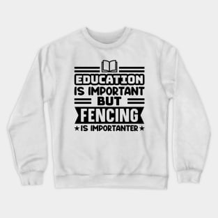 Education is important, but fencing is importanter Crewneck Sweatshirt